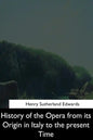 History of the Opera from its Origin in Italy to the Present Time - Paperback