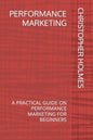 Performance Marketing: A Practical Guide on Performance Marketing for Beginners - Paperback