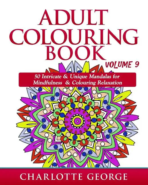 Adult Colouring Book - Volume 9: 50 Unique & Intricate Mandalas for Mindfulness & Colouring Relaxation - Paperback