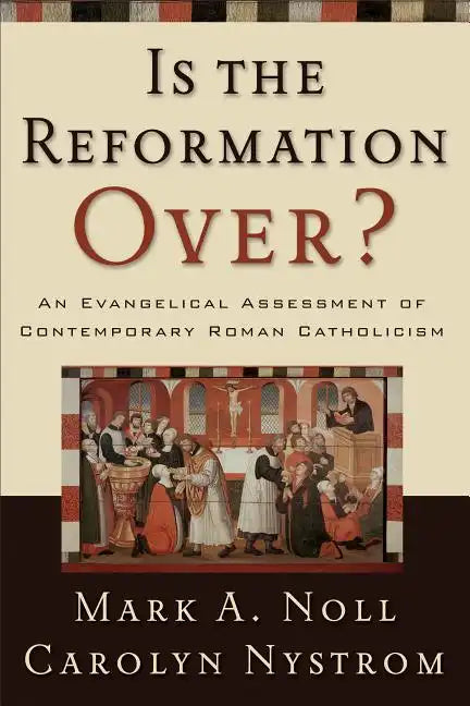 Is the Reformation Over?: An Evangelical Assessment of Contemporary Roman Catholicism - Paperback