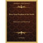Three Great Prophets of the World: Moses, Jesus and Muhammad - Paperback