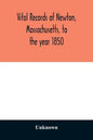 Vital records of Newton, Massachusetts, to the year 1850 - Paperback