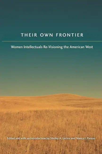 Their Own Frontier: Women Intellectuals Re-Visioning the American West - Paperback