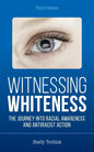 Witnessing Whiteness: The Journey into Racial Awareness and Antiracist Action, Third Edition - Hardcover