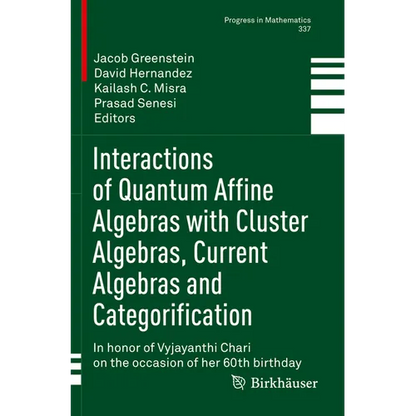 Interactions of Quantum Affine Algebras with Cluster Algebras, Current Algebras and Categorification: In Honor of Vyjayanthi Chari on the Occasion of - Paperback