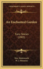 An Enchanted Garden: Fairy Stories (1903) - Hardcover