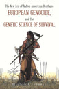 The New Era of Native American Heritage: European Genocide, and the Genetic Science of Survival - Paperback