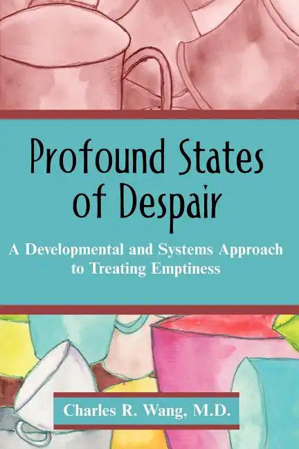 Profound States of Despair: A Developmental and Systems Approach to Treating Emptiness - Paperback