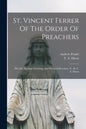 St. Vincent Ferrer Of The Order Of Preachers: His Life, Spiritual Teaching, And Practical Devotion, Tr. By T. A. Dixon - Paperback