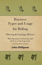 Harness: Types and Usage for Riding - Driving and Carriage Horses - With Remarks on Traction, and the Use of the Cape Cart - Paperback