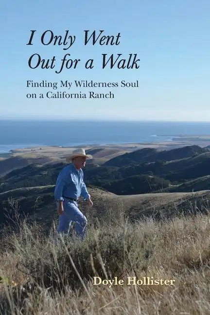 I Only Went Out for a Walk: Finding My Wilderness Soul on a California Ranch - Paperback