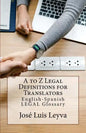A to Z Legal Definitions for Translators: English-Spanish Legal Glossary - Paperback