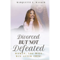 Divorced But Not Defeated: Woman, You Will Win After This - Paperback