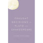 Fraught Decisions in Plato and Shakespeare - Paperback
