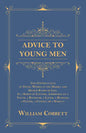 Advice to Young Men - And (Incidentally) to Young Women in the Middle and Higher Ranks of Life: In a Series of Letters, Addressed to a Youth, a Bachel - Paperback