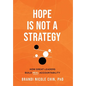 Hope Is Not a Strategy: How Great Leaders Build Real Accountability - Hardcover