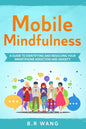 Mobile Mindfulness: A Guide to Identifying and Resolving Your Smartphone Addiction and Anxiety - Paperback