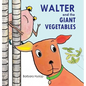 Walter and the Giant Vegetables - Hardcover