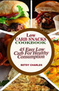 Low Carb Snacks CookBook: 45 Easy Low Carb Recipes for Healthy Consumption - Paperback