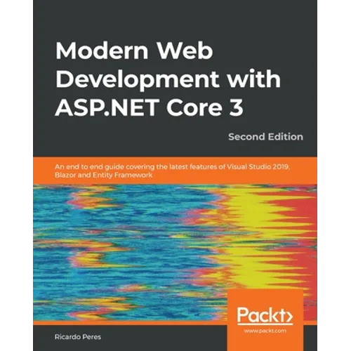 Modern Web Development with ASP.NET Core 3 - Second Edition: An end to end guide covering the latest features of Visual Studio 2019, Blazor and Entity - Paperback