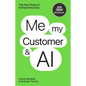 Me, My Customer, and AI: The New Rules of Entrepreneurship - Hardcover
