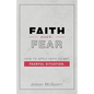 Faith over Fear: How to Apply Faith to Any Fearful Situation. - Paperback