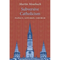 Subversive Catholicism: Papacy, Liturgy, Church - Hardcover