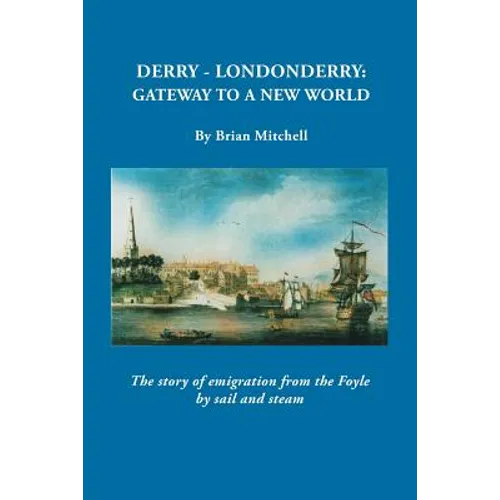 Derry-Londonderry: Gateway to a New World. the Story of Emigration from the Foyle by Sail and Steam - Paperback