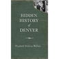 Hidden History of Denver - Hardcover