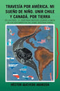 Travesía Por América. Mi Sueño De Niño. Unir Chile Y Canadá. Por Tierra: En Un Ford...A. 1928 Para Después Lograr La Meta De Los Sentimientos Del Alma - Paperback
