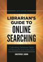 Librarian's Guide to Online Searching: Cultivating Database Skills for Research and Instruction - Hardcover