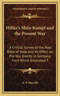 Hitler's Mein Kampf and the Present War: A Critical Survey of the Nazi Bible of Hate and Its Effect on Pre-War Events in Germany from Which Emanated T - Hardcover