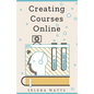 Creating Courses Online: Learn the Fundamental Tips, Tricks, and Strategies of Making the Best Online Courses to Engage Students - Paperback