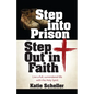 Step Into Prison, Step Out in Faith: Live a Full, Surrendered Life with the Holy Spirit - Paperback