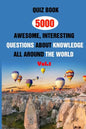 Quiz Book: 5000 Awesome, Interesting Questions About Knowledge All Around The World Vol.1 - Paperback