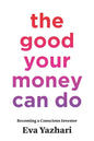 The Good Your Money Can Do: Becoming a Conscious Investor - Paperback