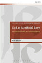 God as Sacrificial Love: A Systematic Exploration of a Controversial Notion - Paperback