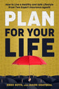 Plan for Your Life: How to Live a Healthy and Safe Lifestyle From Two Expert Insurance Agents - Paperback