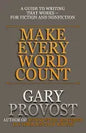 Make Every Word Count: A Guide to Writing That Works-for Fiction and Nonfiction - Paperback
