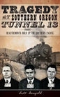 Tragedy at Southern Oregon Tunnel 13: Deautremonts Hold Up the Southern Pacific - Hardcover