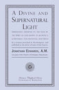 A Divine and Supernatural Light: Immediately Imparted to the Soul by the Spirit of God, Shown to Be Both a Scriptural and Rational Doctrine - Paperback