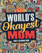 Worlds Okayest Mum: A Snarky, Irreverent & Funny Mum Coloring Book for Adults - Paperback