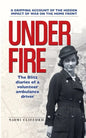 Under Fire: The Blitz diaries of a volunteer ambulance driver - Paperback