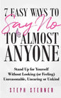 7 Easy Ways to Say NO to Almost Anyone: Stand Up for Yourself Without Looking (or Feeling) Unreasonable, Uncaring or Unkind - Paperback