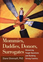 Mommies, Daddies, Donors, Surrogates: Answering Tough Questions and Building Strong Families - Hardcover