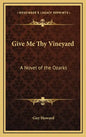 Give Me Thy Vineyard: A Novel of the Ozarks - Hardcover