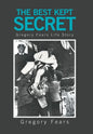 The Best Kept Secret: Gregory Fears Life Story - Hardcover