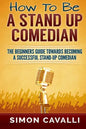 How To Be A Stand Up Comedian: The Beginners Guide Towards Becoming A Successful Stand-up Comedian - Paperback