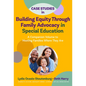 Case Studies in Building Equity Through Family Advocacy in Special Education: A Companion Volume to Meeting Families Where They Are - Paperback