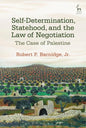 Self-Determination, Statehood, and the Law of Negotiation: The Case of Palestine - Paperback